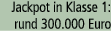 Jackpot in Klasse 1: rund 300.000 Euro