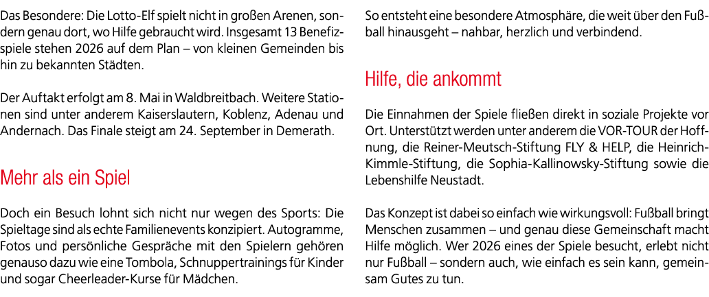Das Besondere: Die Lotto Elf spielt nicht in gro en Arenen, sondern genau dort, wo Hilfe gebraucht wird. Insgesamt 13...