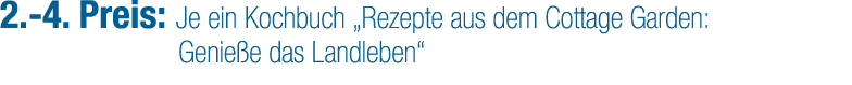 2. 4. Preis: Je ein Kochbuch „Rezepte aus dem Cottage Garden: Genie e das Landleben“