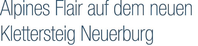 Alpines Flair auf dem neuen Klettersteig Neuerburg