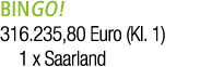 BINGO! 316.235,80 Euro (Kl. 1) 1 x Saarland