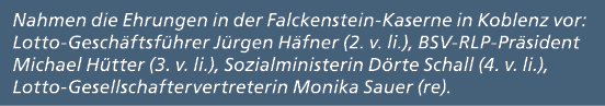 Nahmen die Ehrungen in der Falckenstein Kaserne in Koblenz vor: Lotto Gesch ftsf hrer J rgen H fner (2. v. li.), BSV ...