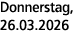Donnerstag, 26.03.2026