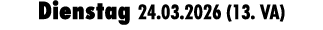 Dienstag 24.03.2026 (13. VA)