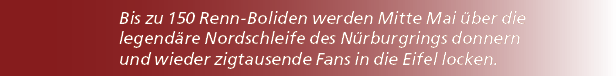 Bis zu 150 Renn Boliden werden Mitte Mai ber die legend re Nordschleife des N rburgrings donnern und wieder zigtause...