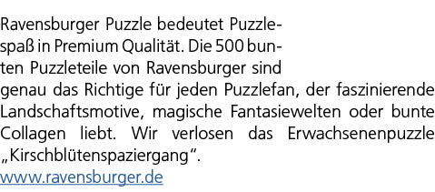 Ravensburger Puzzle bedeutet Puzzle­spa in Premium Qualit t. Die 500 bunten Puzzleteile von Ravensburger sind genau ...