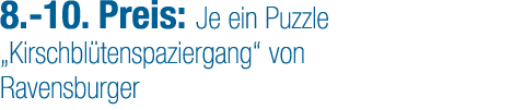 8. 10. Preis: Je ein Puzzle „Kirschbl tenspaziergang“ von Ravensburger