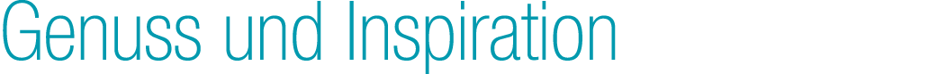 Genuss und Inspiration