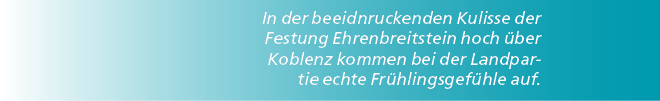 In der beeidnruckenden Kulisse der Festung Ehrenbreitstein hoch ber Koblenz kommen bei der Landpartie echte Fr hling...