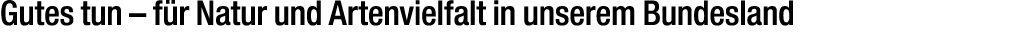 Gutes tun – f r Natur und Artenvielfalt in unserem Bundesland