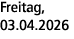Freitag, 03.04.2026