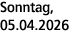 Sonntag, 05.04.2026