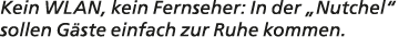 Kein WLAN, kein Fernseher: In der „Nutchel“ sollen G ste einfach zur Ruhe kommen. 