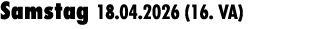 Samstag 18.04.2026 (16. VA) 