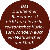Das D rkheimer Riesenfass ist nicht nur ein architektonisches Kuriosum, sondern auch ein Wahrzeichen der Stadt.