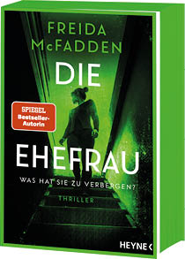 Das Bild zeigt das Cover eines Thrillers mit stark gr n‑schwarzer Farbgestaltung. Oben steht der Autorenname „FREIDA McFADDEN“. Der gro e Titel lautet „DIE EHEFRAU“, darunter der Untertitel „WAS HAT SIE ZU VERBERGEN?“; unten steht „THRILLER“ und rechts unten das Verlagslogo „HEYNE“. In der Mitte sieht man die dunkle Silhouette einer Frau, die eine Treppe hinuntergeht, umgeben von hohen W nden wie in einem engen Treppenhaus. Links ist ein rotes Label mit der Aufschrift „SPIEGEL Bestseller‑Autorin“. Insgesamt wirkt das Cover d ster und spannungsvoll, als ginge es um ein Geheimnis.