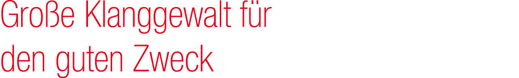 Gro e Klanggewalt f r den guten Zweck