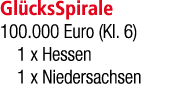 Gl cksSpirale 100.000 Euro (Kl. 6) 1 x Hessen 1 x Niedersachsen