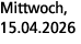 Mittwoch, 15.04.2026