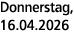 Donnerstag, 16.04.2026