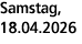 Samstag, 18.04.2026
