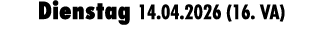 Dienstag 14.04.2026 (16. VA)