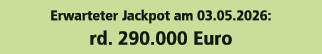 Erwarteter Jackpot am 03.05.2026: rd. 290.000 Euro