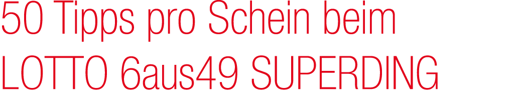 50 Tipps pro Schein beim LOTTO 6aus49 SUPERDING