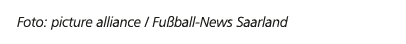 Foto: picture alliance / Fu ball News Saarland