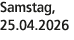 Samstag, 25.04.2026