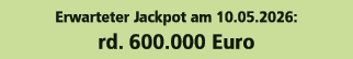 Erwarteter Jackpot am 10.05.2026: rd. 600.000 Euro