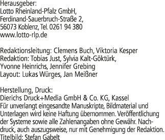 Herausgeber: Lotto Rheinland Pfalz GmbH, Ferdinand Sauerbruch Stra e 2, 56073 Koblenz, Tel. 0261 94 380 www.lotto rlp...