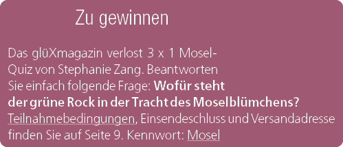Zu gewinnen Das gl Xmagazin verlost 3 x 1 Mosel Quiz von Stephanie Zang. Beantworten Sie einfach folgende Frage: Wof ...