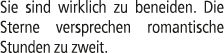 Sie sind wirklich zu beneiden. Die Sterne versprechen romantische Stunden zu zweit.