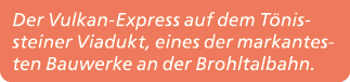 Der Vulkan Express auf dem T nis­steiner Viadukt, eines der markantesten Bauwerke an der Brohltalbahn. 