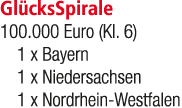 Gl cksSpirale 100.000 Euro (Kl. 6) 1 x Bayern 1 x Niedersachsen 1 x Nordrhein Westfalen