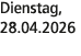 Dienstag, 28.04.2026