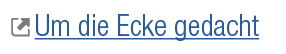 ￼ Um die Ecke gedacht