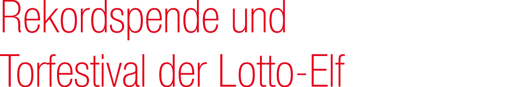 Rekordspende und Torfestival der Lotto Elf
