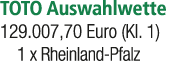 TOTO Auswahlwette 129.007,70 Euro (Kl. 1) 1 x Rheinland Pfalz