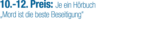 10. 12. Preis: Je ein H rbuch „Mord ist die beste Beseitigung“