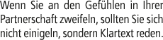 Wenn Sie an den Gef hlen in Ihrer Partnerschaft zweifeln, sollten Sie sich nicht einigeln, sondern Klartext reden.