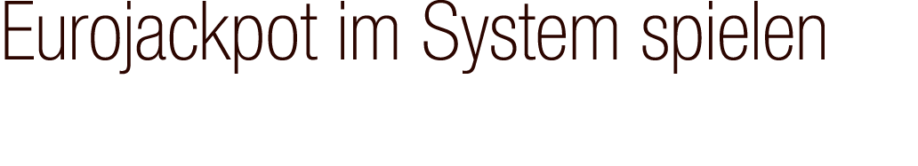 Eurojackpot im System spielen