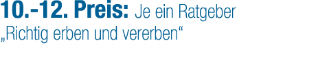 10. 12. Preis: Je ein Ratgeber „Richtig erben und vererben“