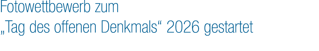 Fotowettbewerb zum „Tag des offenen Denkmals“ 2026 gestartet