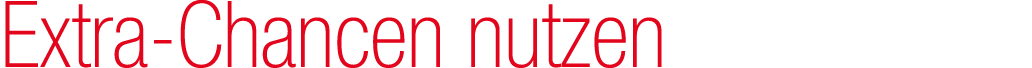 Extra Chancen nutzen