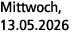 Mittwoch, 13.05.2026