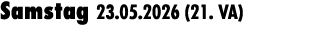 Samstag 23.05.2026 (21. VA) 