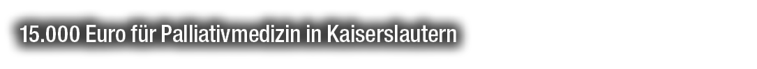 15.000 Euro f r Palliativmedizin in Kaiserslautern