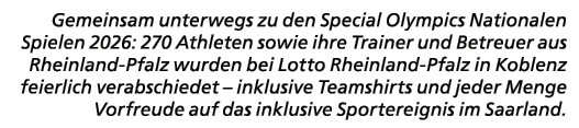 Gemeinsam unterwegs zu den Special Olympics Nationalen Spielen 2026: 270 Athleten sowie ihre Trainer und Betreuer aus...